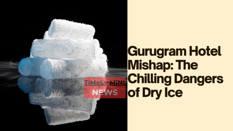 Gurugram Gurgaon Hotel Mishap The Chilling Dangers of Dry Ice