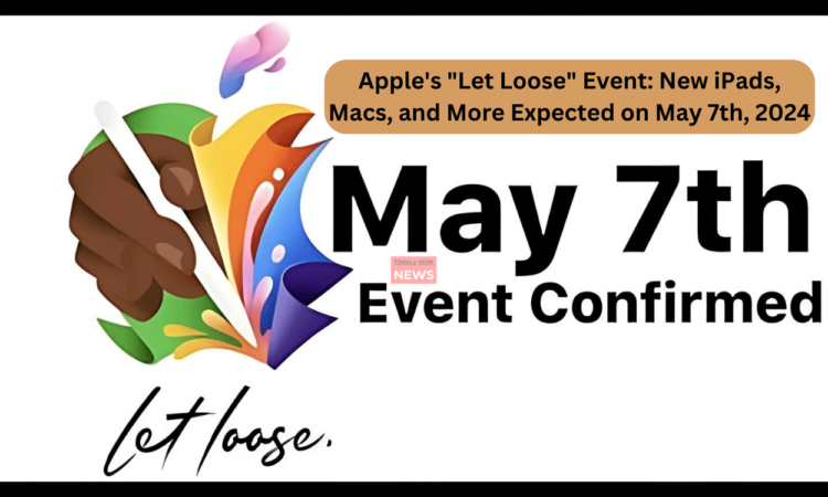 Apple's Let Loose Event New iPads, Macs, and More Expected on May 7th, 2024