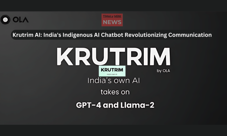 Krutrim AI India's Indigenous AI Chatbot Revolutionizing Communication