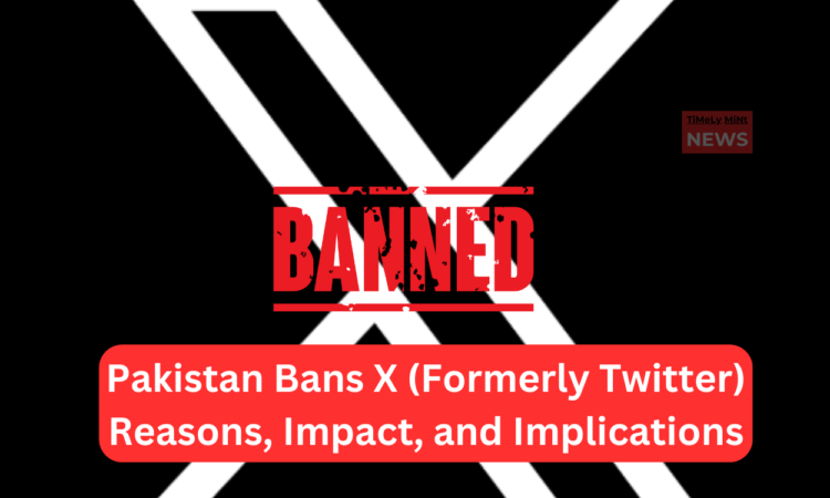 Pakistan Bans X Reasons, Impact, and Implications