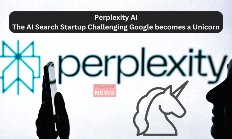 Perplexity AI The AI Search Startup Challenging Google becomes a Unicorn