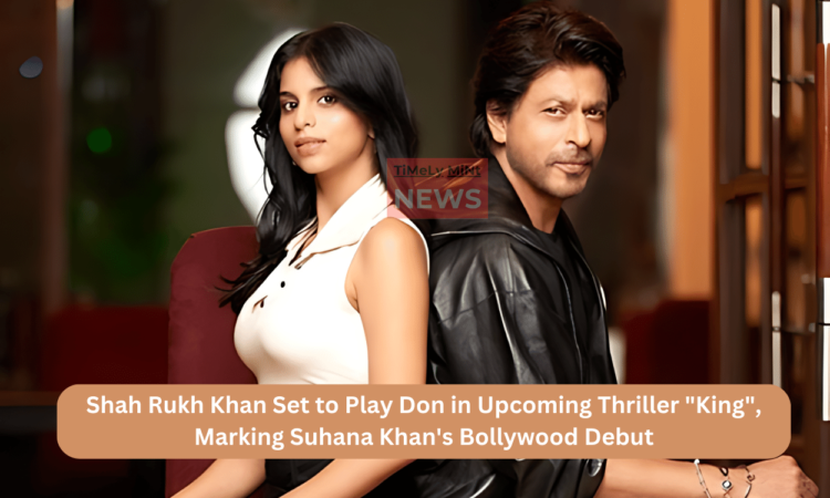 Shah Rukh Khan Set to Play Don in Upcoming Thriller King, Marking Suhana Khan's Bollywood Debut
