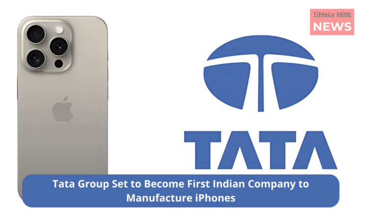 Tata Group Set to Become First Indian Company to Manufacture iPhones