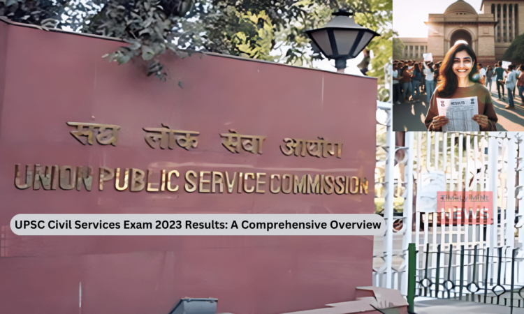 UPSC Civil Services Exam 2023 Results A Comprehensive Overview