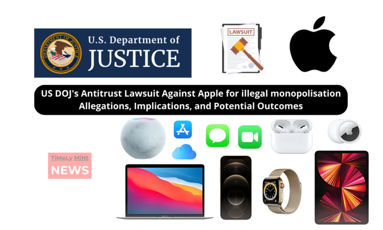 US DOJ's Antitrust Lawsuit Against Apple for illegal monopolisation Allegations, Implications, and Potential Outcomes