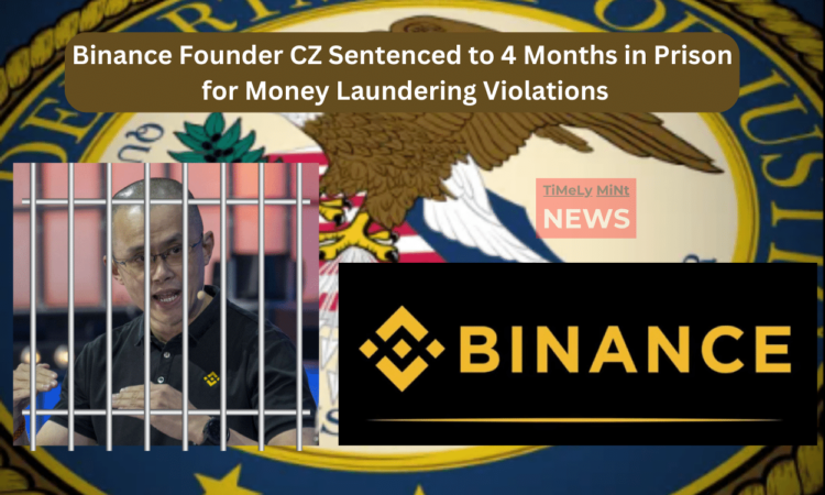 Binance Founder CZ Sentenced to 4 Months in Prison for Money Laundering Violations