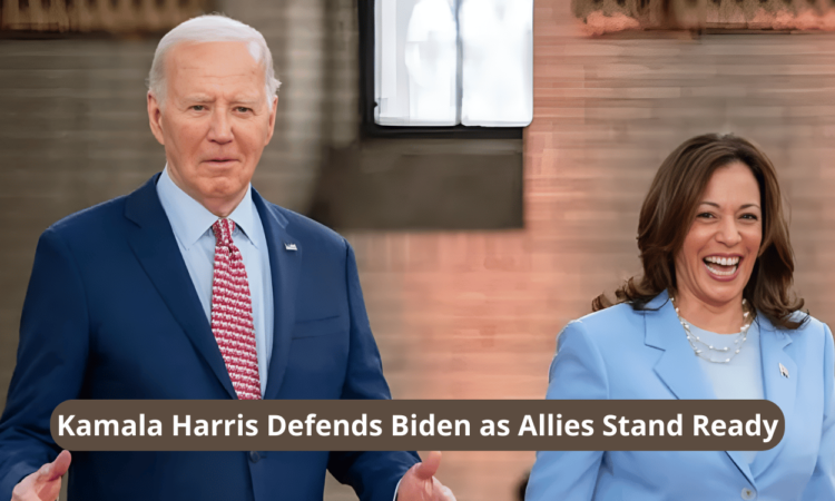 Kamala Harris Defends Biden as Allies Stand Ready